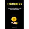 Cryptocurrency: A Comprehensive And Accessible Guide For Novice Individuals Seeking To Comprehend And Profit From The Realm Of Cryptocurrency Trading,