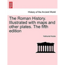 The Roman History. Illustrated with maps and other plates. The fifth edition