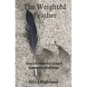The Weighted Feather: Essays for Alchemical Living & Empowering Mindfulness