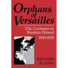 Orphans of Versailles: The Germans in Western Poland, 1918-1939