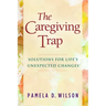 The Caregiving Trap: Solutions for Life's Unexpected Changes