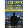 77 Secrets and Habits of Highly Successful People: How to Think, Behave, Grow Rich and Build Your Millionaire Mind