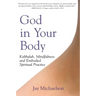 God in Your Body: Kabbalah, Mindfulness and Embodied Spiritual Practice
