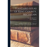 Standard Atlas of Kent County, Michigan: Including a Plat Book of the Cities, Villages and Township...patrons Directory, Reference Business Directory.