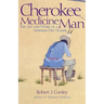 Cherokee Medicine Man: The Life and Work of a Modern-Day Healer