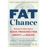 Fat Chance: Beating the Odds Against Sugar, Processed Food, Obesity, and Disease