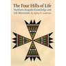 The Four Hills of Life: Northern Arapaho Knowledge and Life Movement