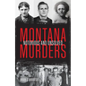Montana Murders: Notorious and Unsolved