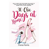 30 Chic Days at Home: Self-care tips for when you have to stay at home, or any other time when life is challenging