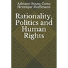 Rationality, Politics and Human Rights