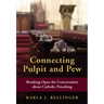 Connecting Pulpit and Pew: Breaking Open the Conversation about Catholic Preaching