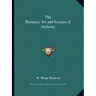 The Hermetic Art and Science of Alchemy