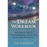 The Dream Workbook: A Practical Guide to Understanding Your Dreams and Having them Work for You