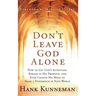 Don't Leave God Alone: How to Get God's Attention, Remain in His Presence, and Even Change His Mind to Make a Difference in Your World
