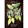 Hope Found: When Life Isn't All You Hoped It Would Be. God Is.