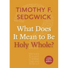 What Does It Mean to Be Holy Whole?