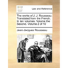 The Works of J. J. Rousseau. Translated from the French. in Ten Volumes. Volume the Second. Volume 2 of 10