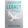 Leadership Legacy: Using Insights from Your Past to Build a Legacy of Success