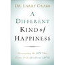 A Different Kind of Happiness: Discovering the Joy That Comes from Sacrifical Love