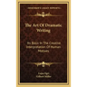 The Art of Dramatic Writing: Its Basis in the Creative Interpretation of Human Motives