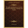 The Lights and Shadows of Ancient European Mythology, Language and History