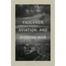 Faulkner, Aviation, and Modern War