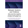 Between Systems and Violence: State-Level Policy Targeting Intimate Partner Violence in Immigrant and Refugee Lives