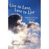Live to Love, Love to Live: A Manual on Living and Loving