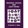 Drawing, Design, and Craft-Work (Yesterday's Classics)