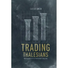 Trading Thalesians: What the Ancient World Can Teach Us about Trading Today