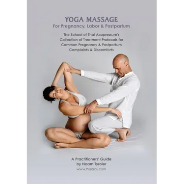 Yoga Massage for Pregnancy, Labor & Postpartum: The School of Thai Acupressure's Collection of Treatment Protocols for Common Pregnancy & Postpartum C