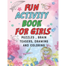 Fun Activity Book for Girls: puzzles, Brain Teasers, drawing and coloring pages 4- 12 Ages