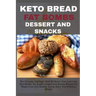 Keto Bread Fat Bombs Dessert and Snacks: The Ultimate Cookbook With 80 Gluten-Free, Low Carb Keto Breads, Fat Bombs Dessert And Snacks Recipes For Wei