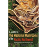 Guide to Medicinal Mushrooms of the Pacific Northwest: Health Benefits and Other Therapeutic Uses