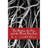 The Button, the Fire, and the Worst Day Ever: A small collection of chilling short stories that tell of bravery, insanity, and a bit of horror to make