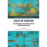 Logics of Genocide: The Structures of Violence and the Contemporary World