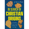 In Search of Christian Origins: A Timeline of the Good, the Bad, and the Ugly