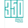 350 Ideas for Teachers