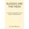 Blessed Are the Meek: A Case for Humility in a Time of Arrogance