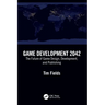 Game Development 2042: The Future of Game Design, Development, and Publishing