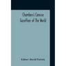 Chambers's Concise Gazetteer Of The World: Topographical, Statistical Historical, Pronouncing