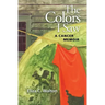 The Colors I Saw: A Cancer Memoir