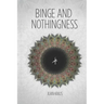 Binge and Nothingness