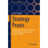 Strategy PRAXIS: Insight-Driven, First Principles-Based Strategic Thinking, Analysis, and Decision-Making