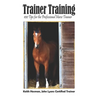 Trainer Training: 100 Tips for the Professional Horse Trainer