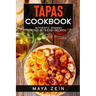 Tapas Cookbook: Authentic Spanish Food In 75 Easy Recipes