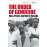 The Order of Genocide: Race, Power, and War in Rwanda