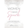 Women Who Spark: 12 Steps to Catapult Happiness, Cultivate Confidence and Discover the Purpose of Your Life