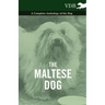 The Maltese Dog - A Complete Anthology of the Dog