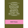 The Desert Mounted Corps An Account Of The Cavalry Operations In Palestine And Syria 1917 - 1918